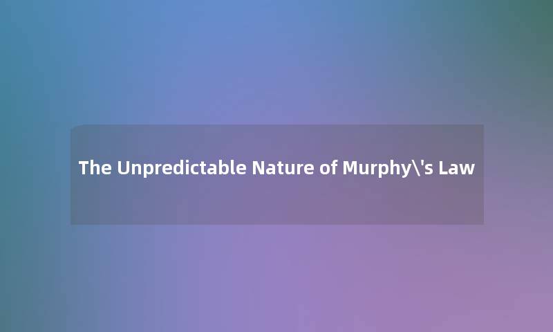 The Unpredictable Nature of Murphy's Law