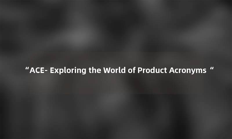 ACE- Exploring the World of Product Acronyms
