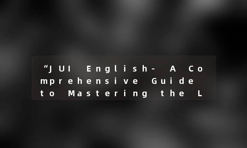 JUI English- A Comprehensive Guide to Mastering the Language