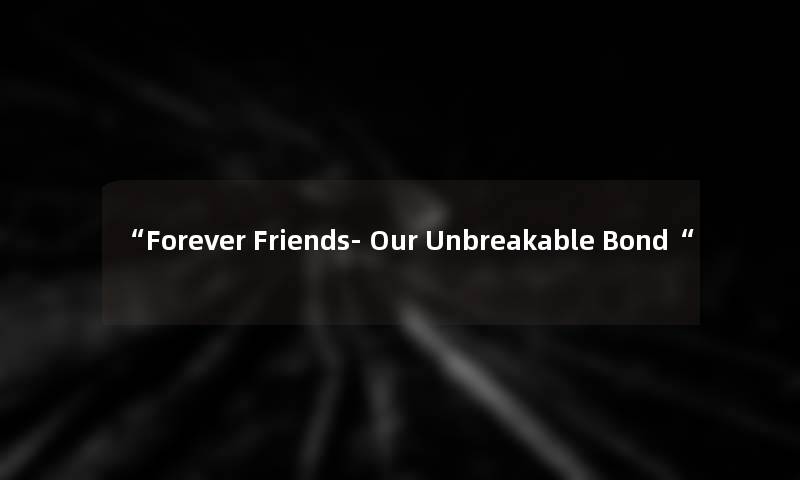 Forever Friends- Our Unbreakable Bond